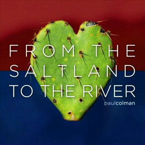 From The River To The Saltland Paul Colman 2012