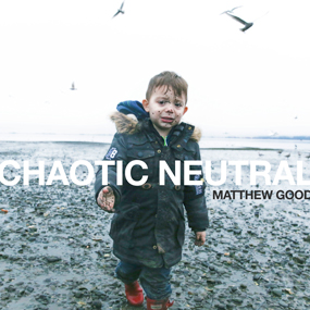 Chaotic Neutral Matthew Good